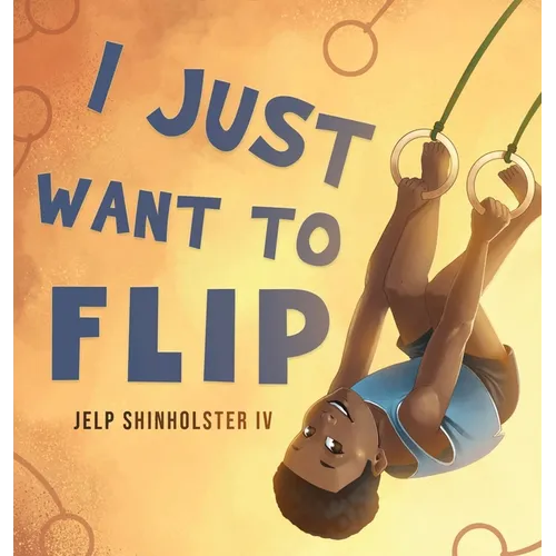 I Just Want To Flip - Hardcover