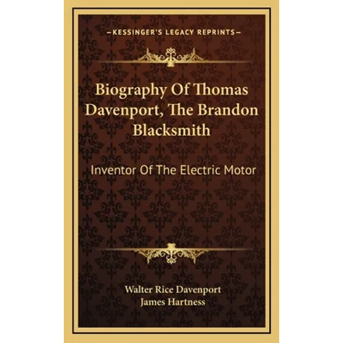 Biography Of Thomas Davenport, The Brandon Blacksmith: Inventor Of The Electric Motor