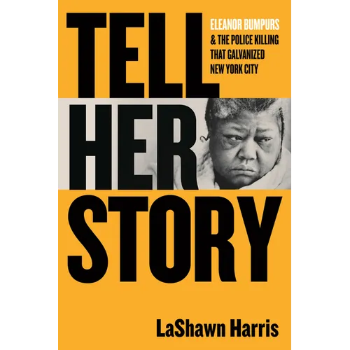Tell Her Story: Eleanor Bumpurs & the Police Killing That Galvanized New York City - Paperback