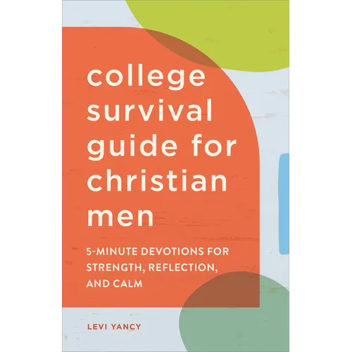 The College Survival Guide for Christian Men: 5-Minute Devotions for Strength, Reflection, and Calm - Paperback