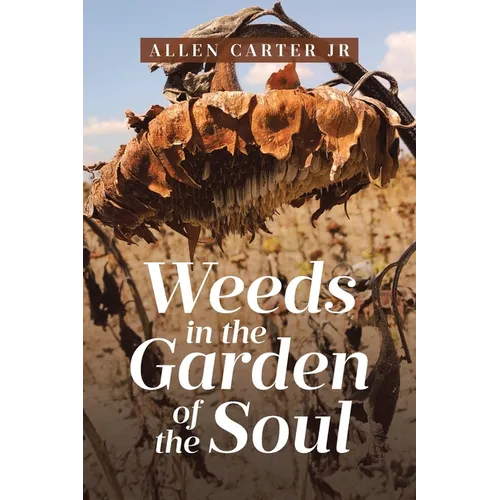 Weeds in the Garden of the Soul - Paperback