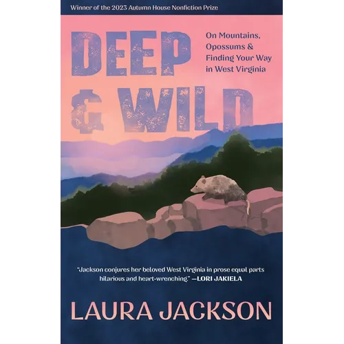 Deep & Wild: On Mountains, Opossums & Finding Your Way in West Virginia