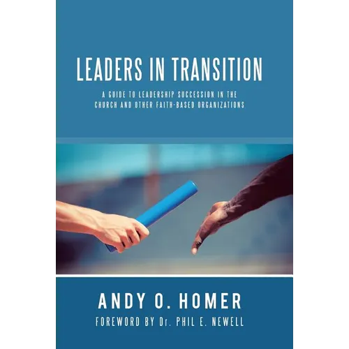 Leaders In Transition: A Guide To Leadership Succession In The Church and Other Faith-Based Organizations - Hardcover