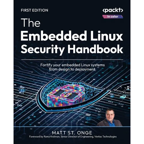 The Embedded Linux Security Handbook: Fortify your embedded Linux systems from design to deployment