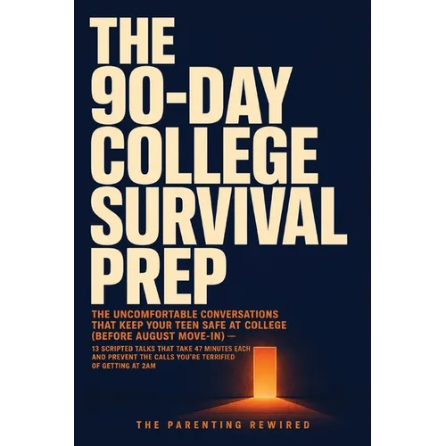 The 90-Day College Survival Prep: The Uncomfortable Conversations That Keep Your Teen Safe at College (Before August Move-In) - 13 Scripted Talks That - Paperback