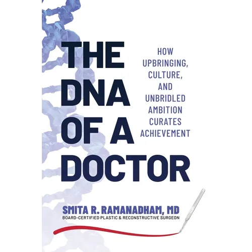 The DNA of a Doctor: How Upbringing, Culture, and Unbridled Ambition Curates Achievement - Paperback