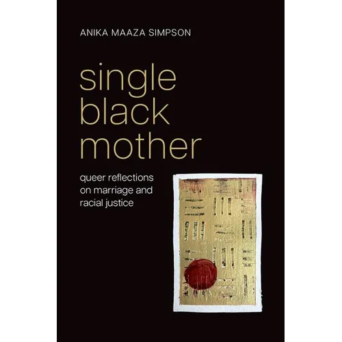 Single Black Mother: Queer Reflections on Marriage and Racial Justice
