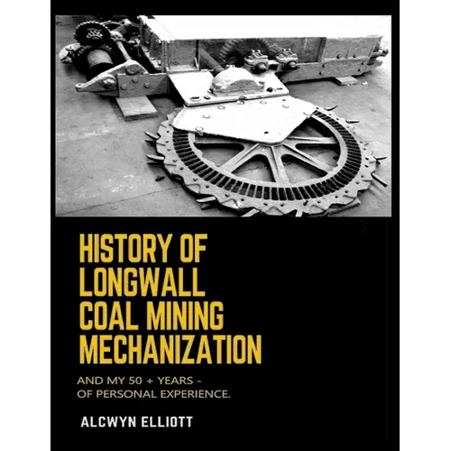 History of Longwall Coal Mining Mechanization: And My 50 + Years - of Personal Experience. - Paperback