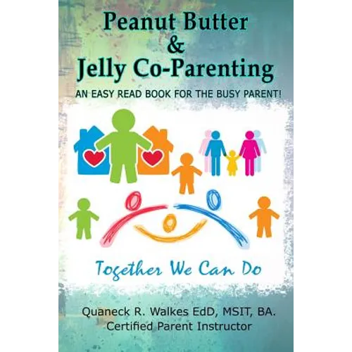 Peanut Butter & Jelly Co-Parenting: An Easy Read for the Busy Co-Parent! - Paperback
