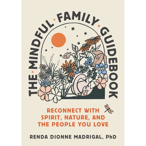 The Mindful Family Guidebook: Reconnect with Spirit, Nature, and the People You Love - Paperback