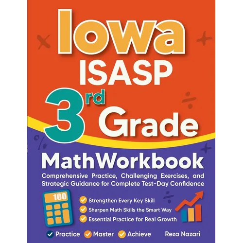 Iowa ISASP 3rd Grade Math Workbook: Comprehensive Practice, Challenging Exercises, and Strategic Guidance for Complete Test-Day Confidence - Paperback
