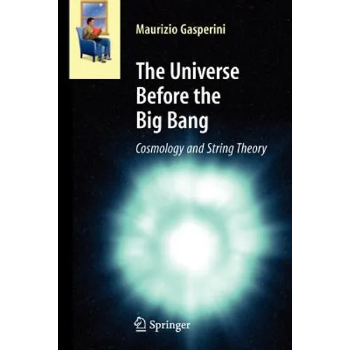 The Universe Before the Big Bang: Cosmology and String Theory - Paperback