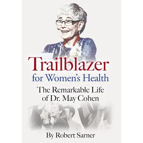 Trailblazer for Women's Health: The Remarkable Life of Dr. May Cohen - Hardcover