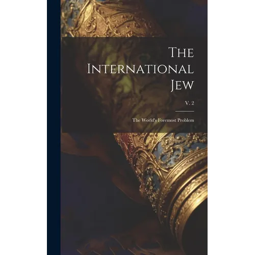 The International Jew: the World's Foremost Problem; v. 2 - Hardcover