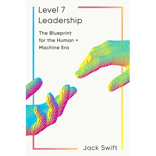 Level 7 Leadership: The Blueprint for the Human + Machine Era - Paperback