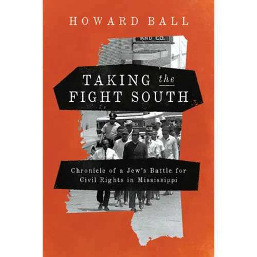 Taking the Fight South: Chronicle of a Jew's Battle for Civil Rights in Mississippi - Hardcover