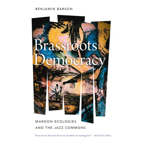 Brassroots Democracy: Maroon Ecologies and the Jazz Commons - Paperback
