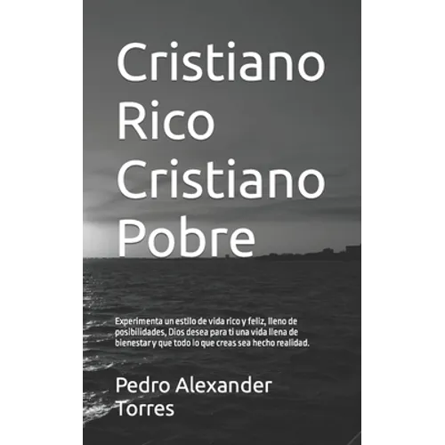 Cristiano Rico Cristiano Pobre: Experimenta un estilo de vida rico y feliz, lleno de posibilidades, Dios desea para ti una vida llena de bienestar y q - Paperback