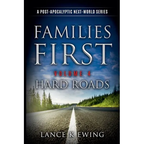 Families First: A Post-Apocalyptic Next-World Series Volume 4 Hard Roads - Paperback