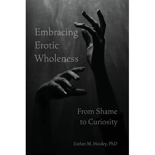Embracing Erotic Wholeness: From Shame to Curiosity - Paperback