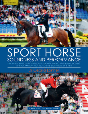 Sport Horse Soundness and Performance: Training Advice for Dressage, Showjumping and Event Horses from Champion Riders, Equine Scientists and Vets - Hardcover