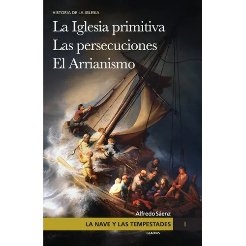 La nave y las tempestades. T. 1: La Sinagoga y la Iglesia primitiva. Las persecuciones del Imperio Romano. El arrianismo - Paperback