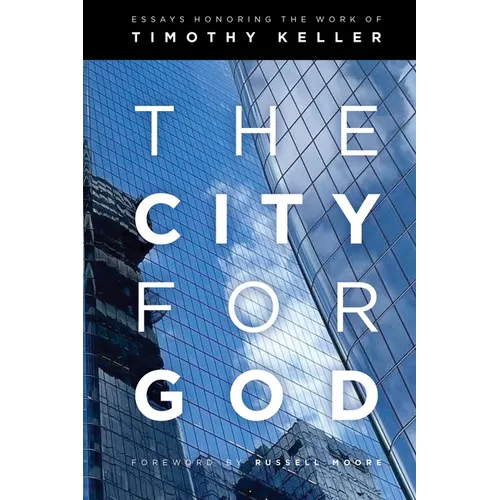 The City for God: Essays Honoring the Work of Timothy Keller - Paperback