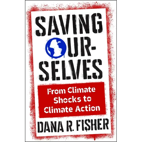 Saving Ourselves: From Climate Shocks to Climate Action - Paperback