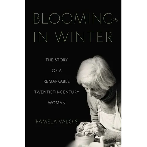 Blooming in Winter: The Story of a Remarkable Twentieth-Century Woman - Paperback