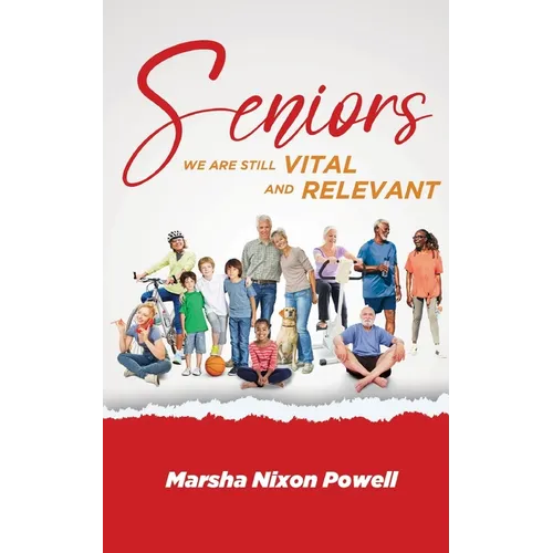 Seniors: We are Still Vital and Relevant - Paperback