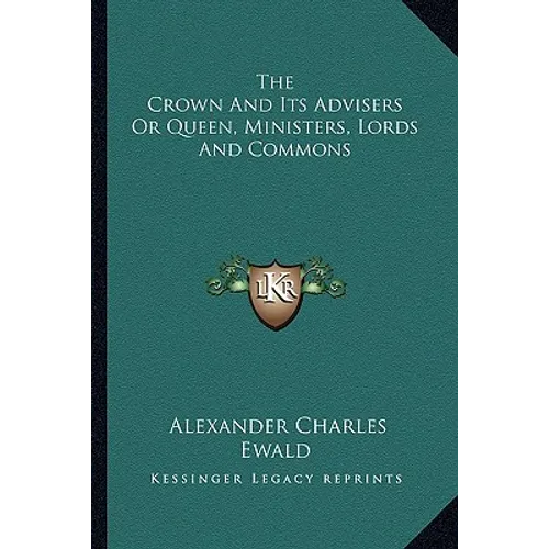 The Crown And Its Advisers Or Queen, Ministers, Lords And Commons - Paperback