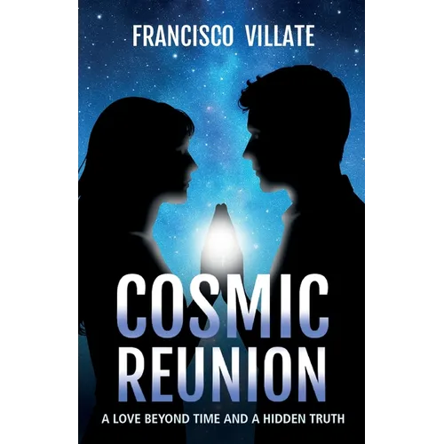 Cosmic Reunion: A love Beyond Time and a Hidden Truth - Paperback