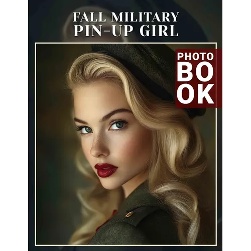 Fall Military Pin-Up Girl Photo Book: 40 Stunning Images of Military Pin-Ups Celebrating Autumn's Spirit and Charm - Paperback