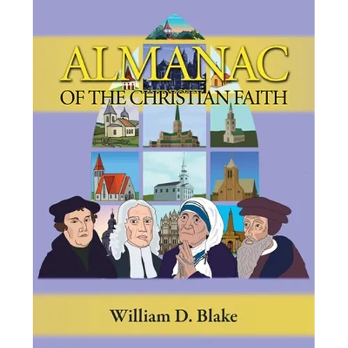 Almanac of the Christian Faith: A Prologue of Notable Lives, Insights, and Achievements Among God's People Through the Ages - Paperback