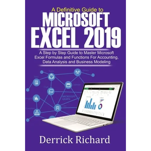A Definitive Guide to Microsoft Excel 2019: A Step by Step Guide to Master Microsoft Excel Formulas and Functions for Accounting, Data Analysis and Bu - Paperback