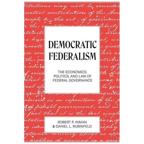 Democratic Federalism: The Economics, Politics, and Law of Federal Governance - Paperback