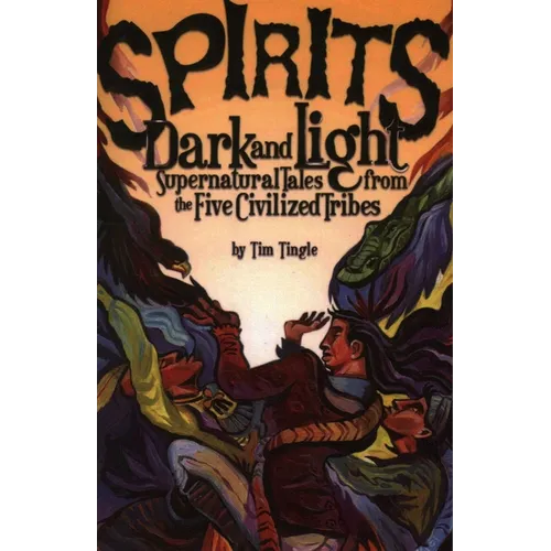 Spirits Dark and Light: Supernatural Tales from the Five Civilized Tribes - Paperback