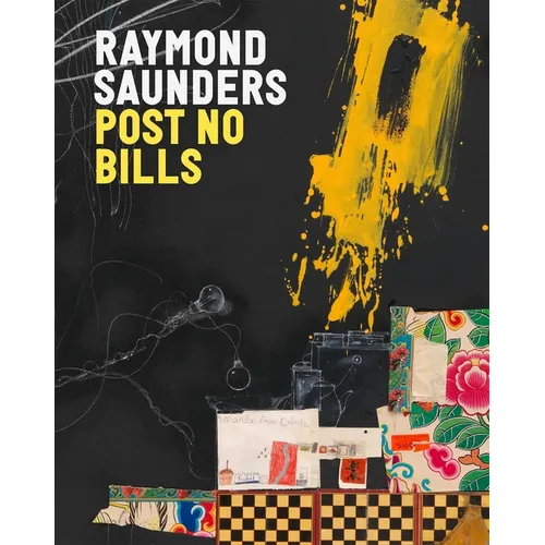 Raymond Saunders: Post No Bills - Hardcover