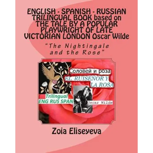 ENGLISH - SPANISH - RUSSIAN TRILINGUAL BOOK based on THE TALE BY A POPULAR PLAYWRIGHT OF LATE VICTORIAN LONDON Oscar Wilde: 