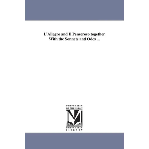L'Allegro and Il Penseroso together With the Sonnets and Odes ... - Paperback
