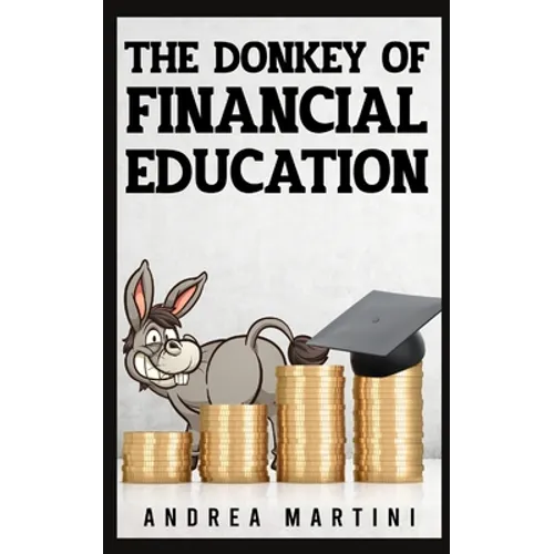 The Donkey of Financial Education: Proven Financial Planning and Frugal Living Secrets for Care-Free Spenders - Paperback