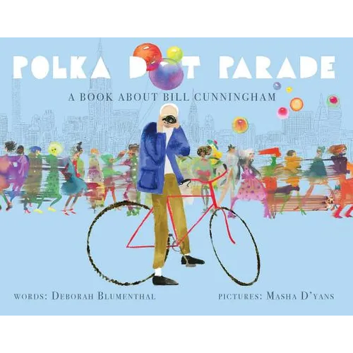 Polka Dot Parade: A Book about Bill Cunningham - Hardcover