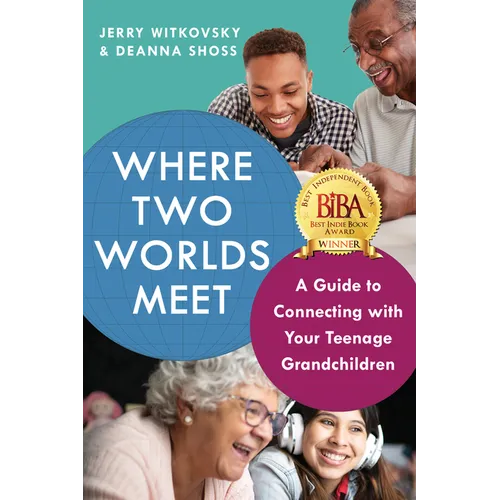 Where Two Worlds Meet: A Guide to Connecting with Your Teenage Grandchildren - Paperback