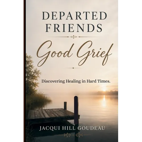 Departed Friends-Good Grief: Discovering Healing in Hard Times - Paperback