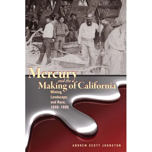 Mercury and the Making of California: Mining, Landscape, and Race, 1840-1890 - Paperback