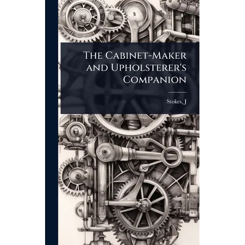 The Cabinet-Maker and Upholsterer's Companion - Hardcover