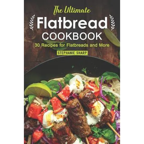 The Ultimate Flatbread Cookbook: 30 Recipes for Flatbreads and More - Paperback