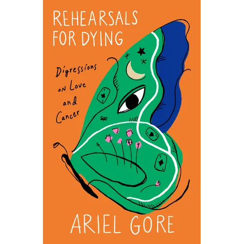 Rehearsals for Dying: Digressions on Love and Cancer