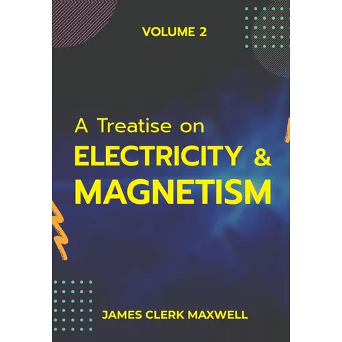 A Treatise on Electricity & Magnetism VOLUME II - Paperback