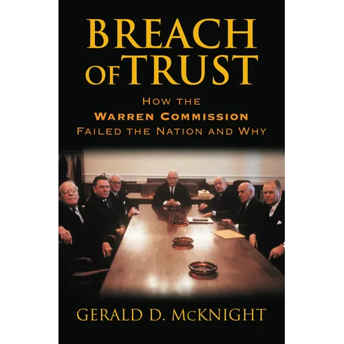Breach of Trust: How the Warren Commission Failed the Nation and Why